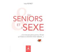 Les seniors et le sexe Inès Peyret (Auteur)