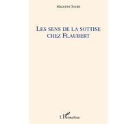 Les sens de la sottise chez Flaubert - Magueye Toure - L'harmattan - broché - Essai