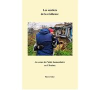 Les Sentiers de la résilience Au coeur de l'aide humanitaire en Ukraine - Pierre Soler - Librinova - broché - Témoignage