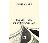 Les sentiers de l'indiscipline Driss Ksikes (Auteur)
