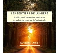 LES SENTIERS DE LUMIERE: Redécouvrir ses envies, ses forces et sa joie de vivre par la Sophrologie