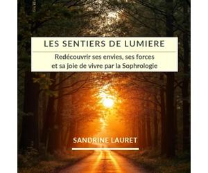 LES SENTIERS DE LUMIERE: Redécouvrir ses envies, ses forces et sa joie de vivre par la Sophrologie