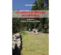 Les sentiers de montagne des forestiers: Itinérance entre la Durance et l'Ubaye