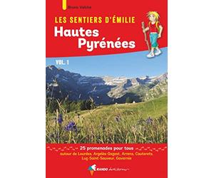 Les Sentiers d'Emilie dans les Hautes-Pyrénées vol. 1: Autour de Lourdes, Argelès-Gazost, Arrens, Cauterets, Luz-Saint-Sauveur, Gavarnie