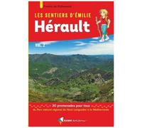 Les Sentiers D'emilie Dans L'hérault - Volume 2, 30 Promenades Pour Tous Du Parc Naturel Régional Du Haut-Languedoc À La Méditerranée