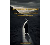 LES SENTIERS DU SATANISME: Comprendre les Invocations, les Évocations, les Symboles et les Dangers