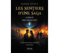 Les sentiers d'une saga La réalité dans tous ses états - Au-delà des Croyances, des Rêves et des Prières - Aaron Spirit - Verone Eds - broché - Roman