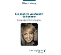 Les sentiers vulnérables du bonheur Thierry Sainton (Auteur)