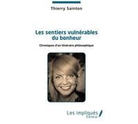Les Sentiers Vulnérables Du Bonheur - Chroniques D'un Itinéraire Philosophique