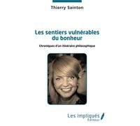Les sentiers vulnérables du bonheur Chroniques d'un itinéraire philosophique - Thierry Sainton - L'harmattan - broché - Roman