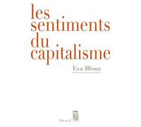 Les Sentiments du capitalisme - Eva Illouz - Seuil - broché - Essai