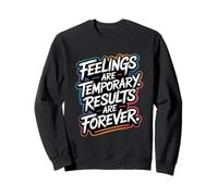 Les Sentiments sont temporaires, Les résultats sont éternels - Motivation Sweatshirt