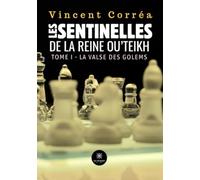 Les sentinelles de la reine Ou’Teikh - Tome I : La valse des golems
