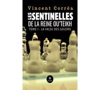 Les sentinelles de la reine Ou'Teikh - Tome I : La valse des golems - Vincent Correa - Le Lys Bleu - broché - Roman