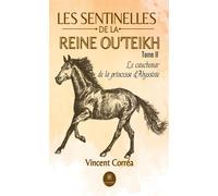 Les sentinelles de la reine Ou'Teikh Tome II:Le cauchemar de la princesse d'Abyssinie - Vincent Correa - Le Lys Bleu - broché - Roman