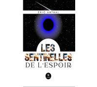 Les sentinelles de l'espoir - Éric Anthal - Le Lys Bleu - broché - Roman