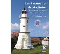 Les Sentinelles De Madinina - Phares Et Feux De La Martinique - Baliseurs Des Antilles Guyane