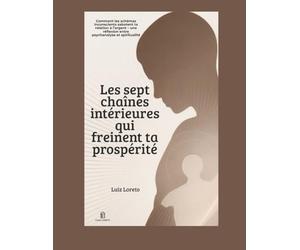 Les sept chaînes intérieures qui freinent ta prospérité: Comment les schémas inconscients sabotent ta relation à l’argent - une réflexion entre psychanalyse et spiritualité