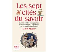 Les sept cités du savoir Comment les plus grands manuscrits de l'Antiquité ont voyagé jusqu'à nous - Violet Moller - Payot - Poche - Essai