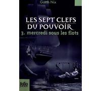 Garth Nix – Les Sept Clefs du Pouvoir, Tome 3 : Mercredi sous les flots – Poche