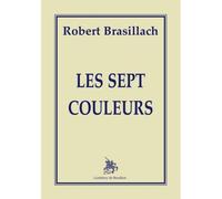 Les sept couleurs - Robert Brasillach - Godeffroy De Bouillon - broché - Livre