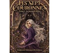 LES SEPT COURONNES: Tome I : Le Serment Brisé