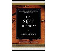 Les sept décisions - Les choix qui détermineront votre succès les choix qui détermineront votre succès - Andy Andrews - Dauphin Blanc - broché - Guide