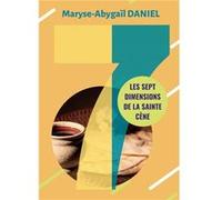 Les sept dimensions de la Sainte-Cène Maryse-Abygaïl.DANIE (Auteur)