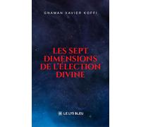 Les sept dimensions de l'élection divine - Gnaman Xavier Koffi - Le Lys Bleu - broché - Roman