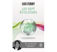Les sept écologies: Pour une alternative au catastrophisme antimoderne