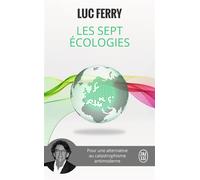 Les sept écologies Pour une alternative au catastrophisme antimoderne - Luc Ferry - J'ai Lu - Poche - Essai