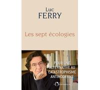 Les sept écologies Pour une alternative au catastrophisme antimoderne - Luc Ferry - L'observatoire Eds De - broché - Essai