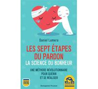 Les sept étapes du pardon La science du bonheur : une méthode révolutionnaire pour guérir et se réaliser. - Daniel Lumera - Macro - broché - Livre
