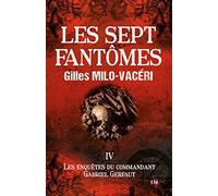 Les sept fantômes: Les Enquêtes du commandant Gabriel Gerfaut Tome 4