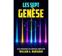 Les Sept - Genèse, un thriller de science-fiction dystopique, une odyssée de science-fiction réaliste, une quête épique de dark fantasy cyberpunk: Aux Origines du Monde Amplifié vers le futur lointain