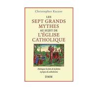 Les sept grands mythes de l'église catholique - Christopher Kaczor - Dmm Dominique Martin Morin - broché - Essai