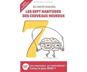 Les sept habitudes des cerveaux heureux: Les neurones, ça s'entretient ! Suivez le plan MIND 7
