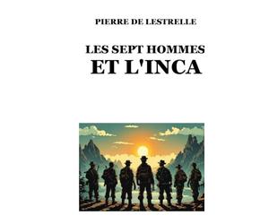 LES SEPT HOMMES ET L'INCA: Biographies des sept membres de l'Expédition Sanders-Hardmuth