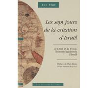 Les sept jours de la création d'Israël: Le Droit et la Force, l'histoire inachevée d'Israël. L'Histoire revisitée, volume 1