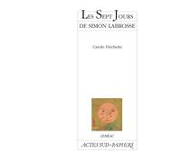 Carole Fréchette – Les sept jours de Simon Labrosse – Si sa vie vous intéresse – Livre – Actes Sud