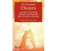 Les sept lois pour guider vos enfants sur la voie du succès Transmettez de vraies valeurs - Deepak Chopra - J'ai Lu - Poche - Essai