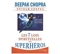 Les Sept Lois Spirituelles Des Superhéros - Comment Utiliser Notre Force Pour Changer Le Monde