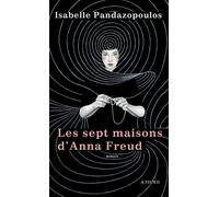 Isabelle Pandazopoulos – Les Sept maisons d'Anna Freud – Roman – Broché