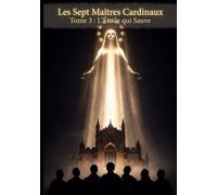 Les Sept Maîtres Cardinaux: Tome 3 - L'Étoile qui Sauve