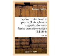 Les Sept Merveilles Du No 7, Parodie Électro-Physico-Magnético-Burlesco-Féerico-Dramatico-Comique