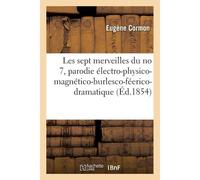 Les Sept Merveilles Du No 7, Parodie Électro-Physico-Magnético-Burlesco-Féerico-Dramatico-Comique