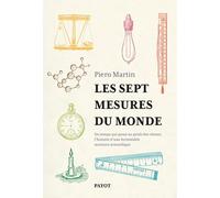 Les Sept Mesures Du Monde - Du Temps Qui Passe Au Poids Des Choses, L'histoire D'une Formidable Aventure Scientifique