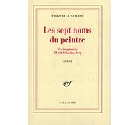 Philippe Le Guillou – Les Sept Noms du peintre – Vies imaginaires d'Erich Sebastian Berg – Broché