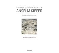 Les Sept palais célestes de Anselm Kiefer La Mémoire du monde - Michaël De Saint-Cheron - Actes sud - broché - Monographie