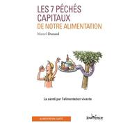 Les Sept Péchés capitaux de notre alimentation : La Santé par l'alimentation vivante